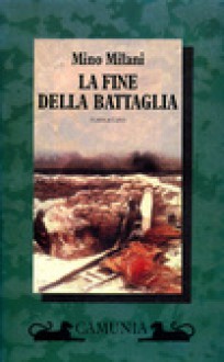 La fine della battaglia - Mino Milani