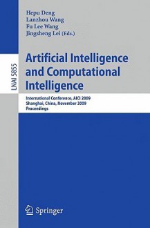 Artificial Intelligence and Computational Intelligence: International Conference, Aici 2009, Shanghai, China, November 7-8, 2009, Proceedings - Hepu Deng, Fu Lee Wang, Jingsheng Lei, Lanzhou Wang