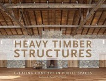 Heavy Timber Structures: Creating Comfort in Public Spaces - Anthony F. Zaya,Tim Diener