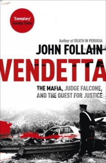 Vendetta: The Mafia, Judge Falcone and the Quest for Justice - John Follain