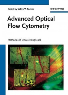 Advanced Optical Flow Cytometry: Methods and Disease Diagnoses - Valery V. Tuchin