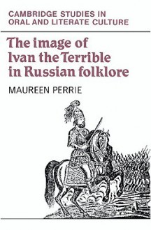 The Image of Ivan the Terrible in Russian Folklore - Maureen Perrie