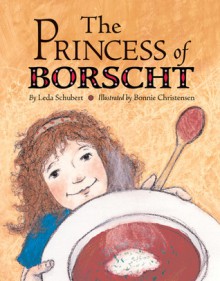 The Princess of Borscht - Leda Schubert, Bonnie Christensen