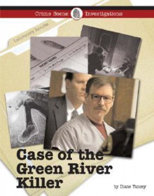 The Case of the Green River Killer - Diane Yancey