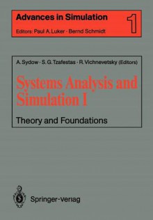 Systems Analysis and Simulation I: Theory and Foundations : Proceedings of the International Symposium Held in Berlin, September 12-16, 1988 (Advances in Simulation) - A. Sydow, Spyros G. Tzafestas, R. Vichnevetsky