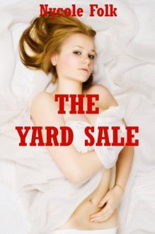 The Yard Sale: An Erotic Romance - Nycole Folk