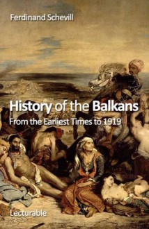 History of the Balkans. From the Earliest Times to 1919 - Ferdinand Schevill