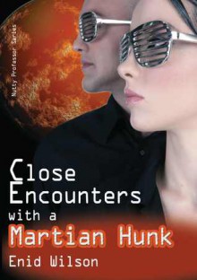 Close Encounters with a Martian Hunk (Nutty Professor, #2) - Enid Wilson