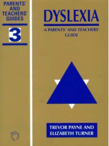 Dyslexia: A Parents' and Teachers' Guide (Parents' and Teachers' Guides, No. 3.) - Trevor Payne, Elizabeth Turner