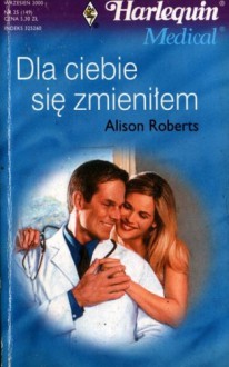 Dla ciebie się zmieniłem - Alison Roberts