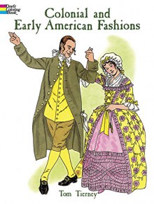 Colonial and Early American Fashions (Dover Fashion Coloring Book) - Tom Tierney