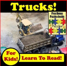 Children's Book: "Trucks, Trucks & More Trucks: Awesome Trucks, Big Trucks & Construction Trucks!" (Over 45+ Photos of Dump Trucks, Tack Trucks, Semi Trucks, Belly Dump Trucks & Pickup Trucks - Kevin Kalmer