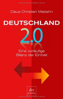 Deutschland 2.0: Eine vorläufige Bilanz der Einheit - Claus Christian Malzahn