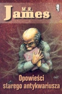 Opowieści starego antykwariusza - Montague Rhodes James