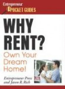 Why Rent? Own Your Own Dream Home! - Jason R. Rich