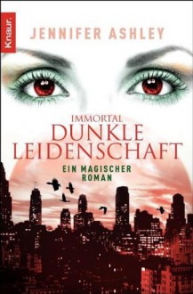 Immortal. Dunkle Leidenschaft: Roman (German Edition) - Jennifer Ashley, Sabine Schilasky