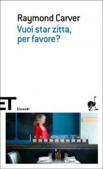 Vuoi star zitta, per favore? - Raymond Carver, Riccardo Duranti