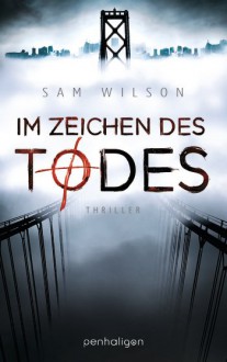 Im Zeichen des Todes: Thriller - Sam Wilson, Andreas Helweg