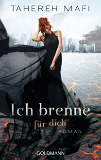 Ich brenne für dich: Roman - Tahereh Mafi, Mara Henke