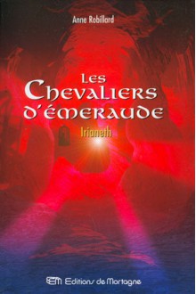 Irianeth (Les Chevaliers d'Émeraude, #12) - Anne Robillard