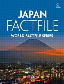 Japan Factfile: An encyclopaedia of everything you need to know about Japan, for teachers, students and travellers - Collins