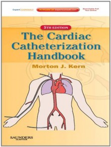 Cardiac Catheterization Handbook: Expert Consult - Morton J. Kern