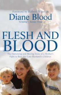 Flesh and Blood: The Human Story Behind the Headlines - Diane Blood, Robert Winston