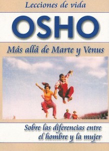 Mas Alla de Marte y Venus: Sobre las Diferencias Entre el Hombre y la Mujer = Beyond Mars and Venus - Osho