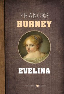 Evelina: Or, The History of A Young Lady's Entrance into the World - Frances Burney