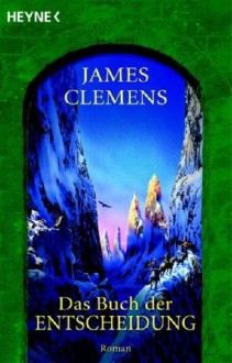 Das Buch Der Entscheidung - James Clemens, Irene Holicki