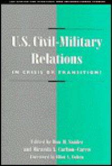 U.S. Civil-Military Relations: In Crisis or Transition? (Csis Significant Issues Series) - Don M. Snider, Don M. M. Snider