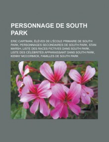 Personnage de South Park: Eric Cartman, Eleves de L'Ecole Primaire de South Park, Personnages Secondaires de South Park, Stan Marsh, Liste Des Races Fictives Dans South Park, Liste Des Celebrites Apparaissant Dans South Park - Livres Groupe