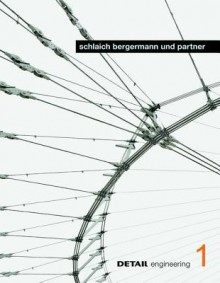 Detail Engineering 1: Schlaich Bergermann Und Partner: Interdisziplin Res Konstruieren Zwischen Kontinuit T Und Innovation - Roland Pawlitschko, Annette B. Gle, Christian Brensing, Falk J Ger