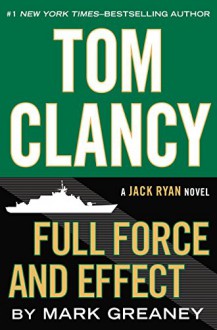 Tom Clancy Full Force and Effect (A Jack Ryan Novel) - Mark Greaney