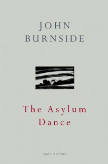 The Asylum Dance - John Burnside