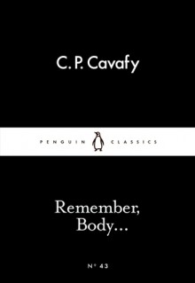 Remember, Body... (Little Black Classics #43) - C P Cavafy