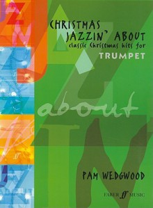 Christmas Jazzin' about for Trumpet: Classic Christmas Hits - Pam Wedgwood