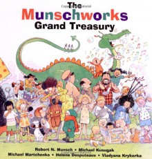 The Munschworks Grand Treasury - Robert Munsch, Michael Kusugak, Michael Martchenko