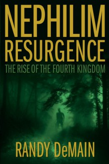 Nephilim Resurgence: The Rise of the Fourth Kingdom - Randy DeMain