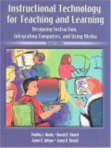 Instructional Technology for Teaching and Learning: Designing Instruction, Integrating Computers, and Using Media - Timothy J. Newby, James Russell, James Lehman