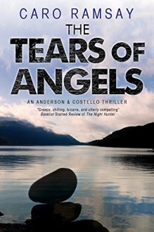 The Tears of Angels: An Anderson & Costello Scottish police procedural (An Anderson & Costello Mystery) - Caro Ramsay