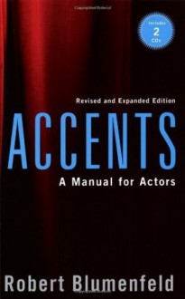 Accents: A Manual for Actors- Revised and Expanded Edition - Robert Blumenfeld