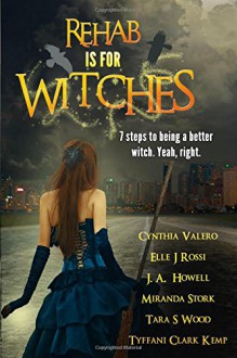 Rehab Is For Witches - Tyffani Clark Kemp, Miranda Stork, Tara Wood, Elle J Rossi, J.A. Howell, Cythia Valero