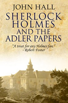 Sherlock Holmes and the Adler Papers - John Hall