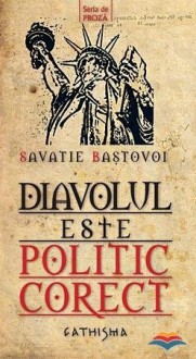 Diavolul este politic corect - Savatie Baștovoi