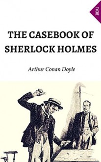 The Casebook Of Sherlock Holmes - Arthur Conan Doyle