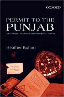 Permit To The Punjab: A Celebration Of A Lifetime Of Friendship With Muslims - Heather Bolton