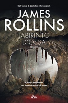 Labirinto d'ossa: Un'avventura della Sigma Force - James Rollins, Elena Cantoni