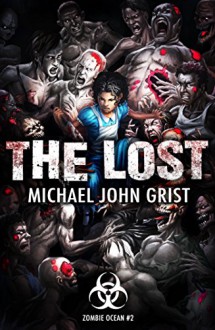 The Lost: A Zombie Apocalypse Thriller (Zombie Ocean Book 2) - Michael John Grist