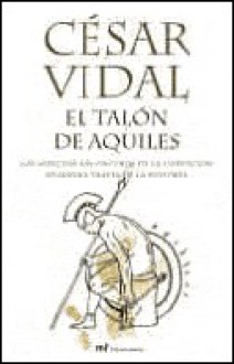 El Talon De Aquiles/ the Achilles Heel (Spanish Edition) - César Vidal